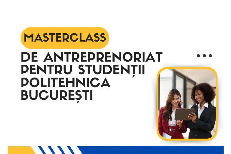 Masterclass de Antreprenoriat pentru studenții POLITEHNICA București